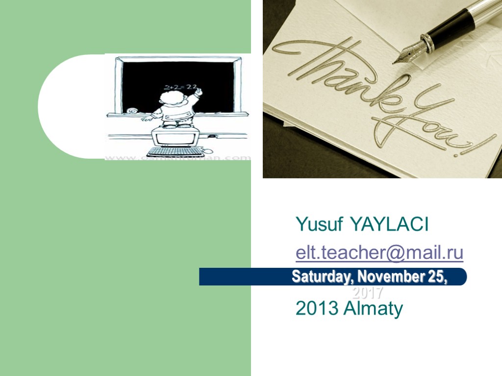 Yusuf YAYLACI elt.teacher@mail.ru 2013 Almaty Saturday, November 25, 2017